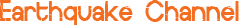 Earthquake Channel